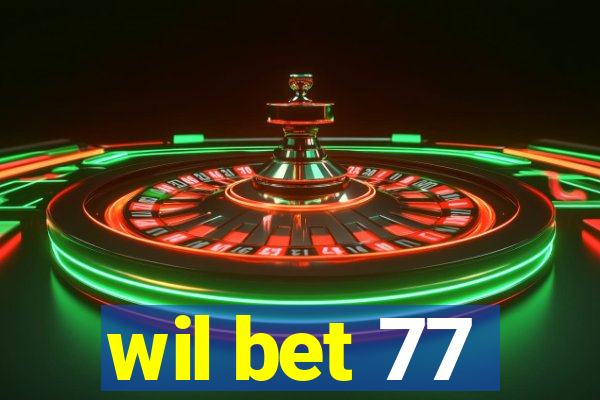 wil bet 77